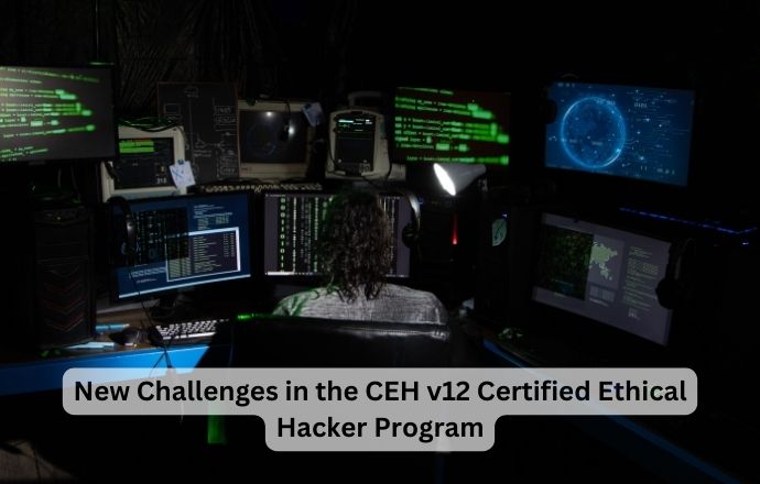EC Council CEH v12 Certified Ethical Hacker Course Free Download 2023 2 Challenges in the CEH v12 Certified Ethical Hacker Program
