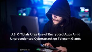 U.S. Officials Urge Use of Encrypted Apps Amid Unprecedented Cyberattack on Telecom Giants