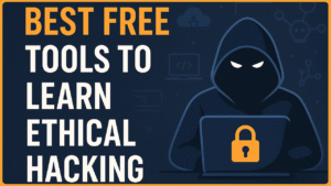 Best Free Tools to Learn Ethical Hacking